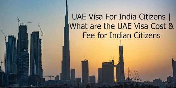 What are the UAE Visa Cost &amp; Fee for Indian Citizens